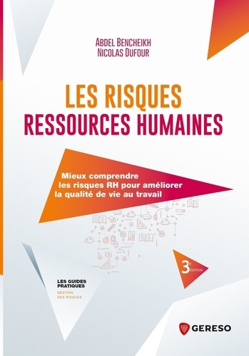 Abdel Bencheikh et Nicolas Dufour - Les risques ressources humaines - Mieux comprendre les risques RH pour améliorer la qualité de vie au travail.