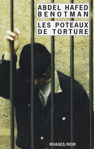 Abdel-Hafed Benotman - Les poteaux de torture.