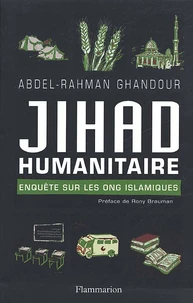 Jihad Humanitaire. Enquete Sur Les Ong Islamiques