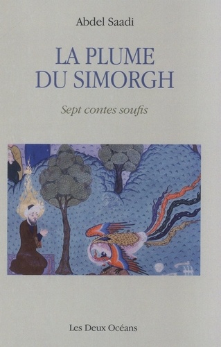 La plume du Simorgh. Sept contes soufis