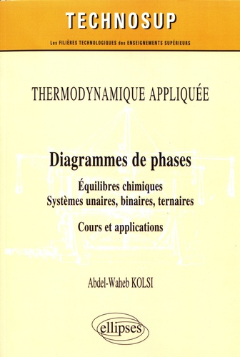 Diagrammes de phases. Equilibres chimiques, Systèmes unaires, binaires, tertiaires - Cours et applications