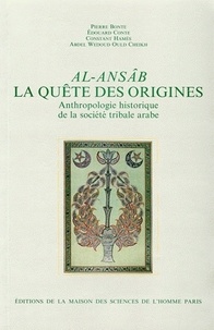 Abdel Wedoud Oul Cheik et Pierre Bonte - Al-Ansab. La Quete Des Origines, Anthropologie Historique De La Societe Tribale Arabe.