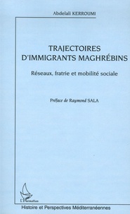 Abdelali Kerroumi - Trajectoires d'immigrants maghrébins - Réseaux, fratrie et mobilité sociale.