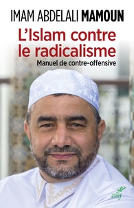 Abdelali Mamoun - L'Islam contre la radicalisation - Manuel de contre-offensive.