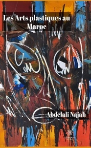 Abdelali Najah - Les Arts plastiques au Maroc.