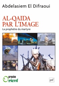 Abdelasiem El Difraoui - Al-Qaida par l'image - La prophétie du martyre.
