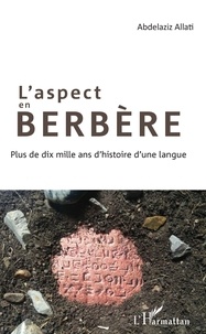 Abdelaziz Allati - L'aspect en Berbère - Plus de dix mille ans d'histoire d'une langue.