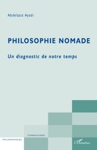 Abdelaziz Ayadi - Philosophie nomade - Un diagnostic de notre temps.
