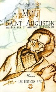 Abdelaziz Ferrah - Moi, Saint Augustin - Aurègh fils de Aferfan de Thagaste.