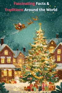 Christmas: Fascinating Facts &amp; Traditions Around the World