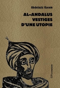 Abdelaziz Kacem - Al-Andalus, vestiges d'une utopie.