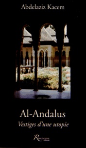 Abdelaziz Kacem - Al-Andalus - Vestiges d'une utopie.