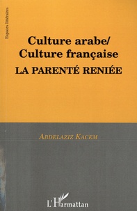 Abdelaziz Kacem - Culture arabe/Culture française - La parenté reniée.