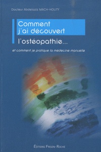 Abdelaziz Mach-Houty - Comment j'ai découvert l'ostéopathie... - Et comment je pratique la médecine naturelle.