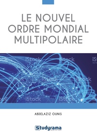 Abdelaziz Ounis - Le nouvel ordre mondial multipolaire.