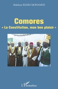 Abdelaziz Riziki Mohamed - Comores "La Constitution, mon bon plaisir".