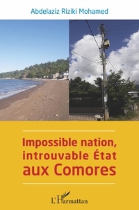 Abdelaziz Riziki Mohamed - Impossible nation, introuvable Etat aux Comores.
