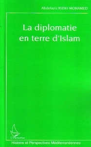 Abdelaziz Riziki Mohamed - La diplomatie en terre d'Islam.