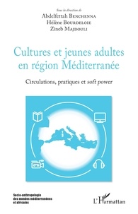 Abdelfettah Benchenna et Hélène Bourdeloie - Cultures et jeunes adultes en région Méditerranée - Circulations, pratiques et soft power.