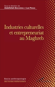 Abdelfettah Benchenna et Luc Pinhas - Industries culturelles et entrepreneuriat au Maghreb.