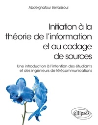 Abdelghafour Berraissoul - Initiation à la théorie de l’information et au codage de sources - Une introduction à l'intention des étudiants et des ingénieurs de télécommunications.
