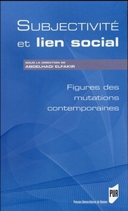 Abdelhadi Elfakir - Subjectivité et lien social - Figures des mutations contemporaines.