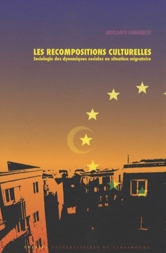 Abdelhafid Hammouche - Les recompositions culturelles - Sociologie des dynamiques sociales en situation migratoire.