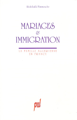 Mariages et immigration. La famille algérienne en France