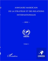 Abdelhak Azzouzi - Annuaire marocain de la stratégie et des relations internationales 2012 (tome 1).