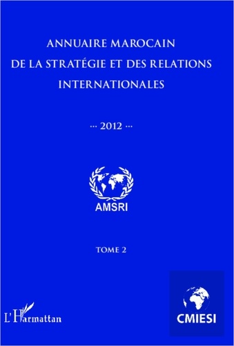 Abdelhak Azzouzi - Annuaire marocain de la stratégie et des relations internationales 2012 (tome 2).