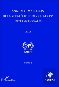 Abdelhak Azzouzi - Annuaire marocain de la stratégie et des relations internationales 2012 (tome 2).