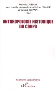 Abdelhakim Charif et Frédéric Duhart - Anthropologie historique du corps - Seize regards.