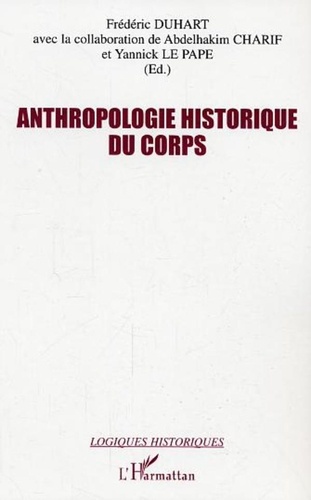 Abdelhakim Charif et Frédéric Duhart - Anthropologie historique du corps - Seize regards.