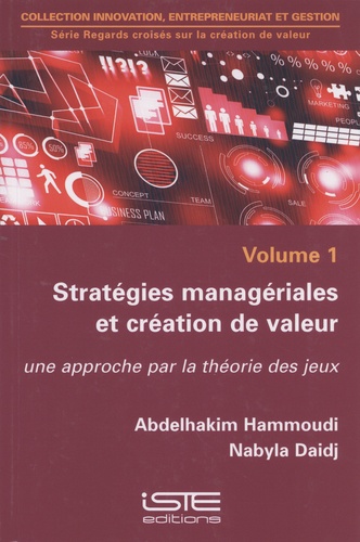 Abdelhakim Hammoudi et Nabyla Daidj - Stratégies managériales et création de valeur - Une approche par la théorie des jeux.