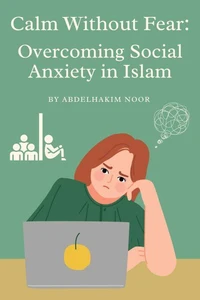 Calm Without Fear: Overcoming Social Anxiety in Islam