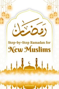 Step-by-Step Ramadan for New Muslims
