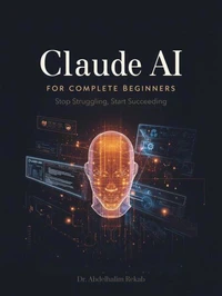 Claude AI for Complete Beginners:  Stop Struggling, Start Succeeding