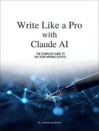 Write Like a Pro with Claude AI: The Complete Guide to 10x Your Writing Output
