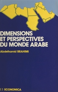 Abdelhamid Brahimi - Dimensions et perspectives du monde arabe.