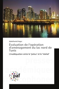 Abdelhamid Hagui - Évaluation de l'opération d'aménagement du lac nord de Tunis - L'inadéquation entre le "prévu" et le "réalisé".