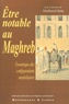 Abdelhamid Hénia - Etre notable au Maghreb - Dynamique des configurations notabiliaires.