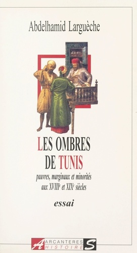 Les ombres de Tunis. Pauvres, marginaux et minorités aux XVIIIe et XIXe siècles