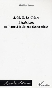 Abdelhaq Anoun - J-MG Le Clézio - Révolutions ou l'appel intérieur des origines.