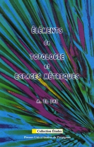 Abdelhaq El Jaï - Eléments de topologie et espaces métriques.