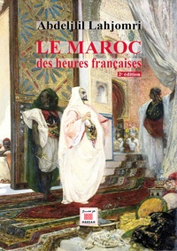 Abdeljalil Lahjomri - Le Maroc des heures françaises.