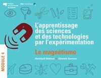 Abdeljalil Métioui et Ghislain Samson - L'apprentissage des sciences et des technologies par l'expérimentation – Module 4 - Le magnétisme.