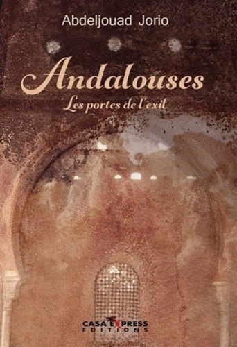 Abdeljouad Jorio - Andalouses - Les portes de l'exil.