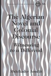 Abdelkader Aoudjit - The Algerian Novel and Colonial Discourse - Witnessing to a «Différend».