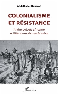 Abdelkader Benarab - Colonialisme et résistance - Anthropologie africaine et littérature afro-américaine.