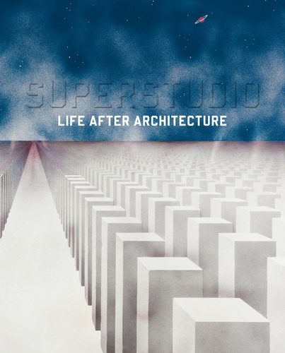 Superstudio. Life after architecture